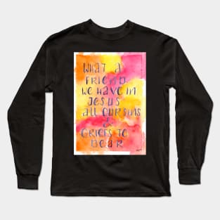 What A Friend We Have Long Sleeve T-Shirt